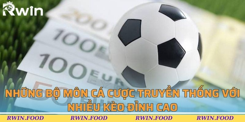 Những bộ môn cá cược truyền thống với nhiều kèo đỉnh cao